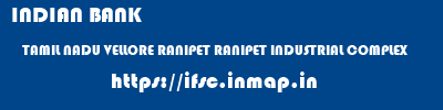 INDIAN BANK  TAMIL NADU VELLORE RANIPET RANIPET INDUSTRIAL COMPLEX  ifsc code